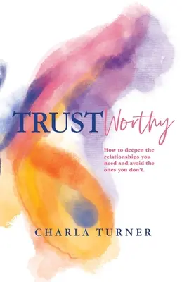 TrustWorthy: Cómo profundizar en las relaciones que necesitas y evitar las que no. - TrustWorthy: How to deepen the relationships you need and avoid the ones you don't.