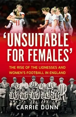 No apto para mujeres': El ascenso de las Leonas y el fútbol femenino en Inglaterra - Unsuitable for Females': The Rise of the Lionesses and Women's Football in England