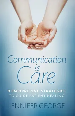 La comunicación es cuidado: 9 estrategias de empoderamiento para guiar la curación del paciente - Communication is Care: 9 Empowering Strategies to Guide Patient Healing