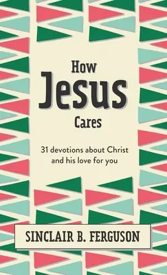 Cómo se preocupa Jesús: 31 devociones sobre Cristo y su amor por ti - How Jesus Cares: 31 Devotions about Christ and His Love for You