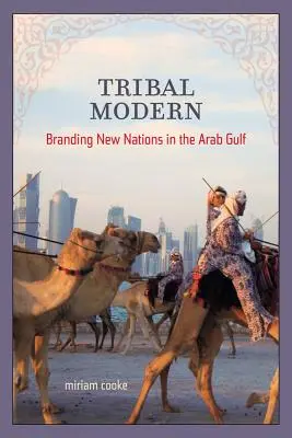 La modernidad tribal: la creación de nuevas naciones en el Golfo Arábigo - Tribal Modern: Branding New Nations in the Arab Gulf