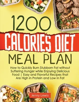 1200 Calories Diet Meal Plan: Cómo Quemar Rápidamente La Grasa Obstinada Sin Sufrir Hambre Mientras Disfruta De Una Comida Deliciosa Recetas Fáciles Y Sabrosas Que - 1200 Calories Diet Meal Plan: How to Quickly Burn Stubborn Fat without Suffering Hunger while Enjoying Delicious Food Easy and Flavorful Recipes tha