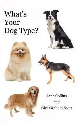 ¿Cuál es tu tipo de perro? Un nuevo sistema para entenderte a ti mismo y a los demás, mejorar tus relaciones y conseguir lo que quieres en la vida - What's Your Dog Type?: A New System for Understanding Yourself and Others, Improving Your Relationships, and Getting What You Want in Life