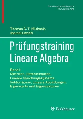 Prfungstraining Lineare Algebra: Band I: Matrizen, Determinanten, Lineare Gleichungssysteme, Vektorrume, Lineare Abbildungen, Eigenwerte Und Eigenve