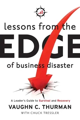 Lecciones desde el borde del desastre empresarial: Guía del líder para la supervivencia y la recuperación - Lessons From The Edge Of Business Disaster: A Leader's Guide to Survival and Recovery