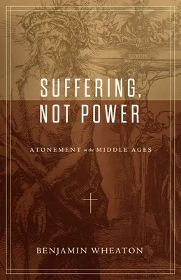 Sufrimiento, no poder: La expiación en la Edad Media - Suffering, Not Power: Atonement in the Middle Ages