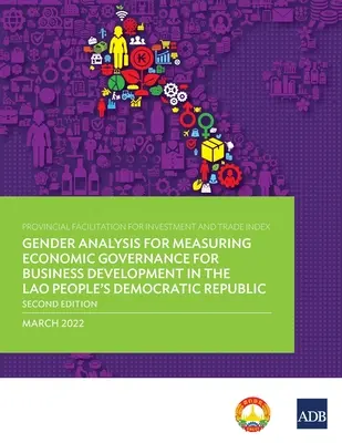 Índice de facilitación provincial de la inversión y el comercio: Análisis de género para medir la gobernanza económica para el desarrollo empresarial en Laos - Provincial Facilitation for Investment and Trade Index: Gender Analysis for Measuring Economic Governance for Business Development in the Lao People's