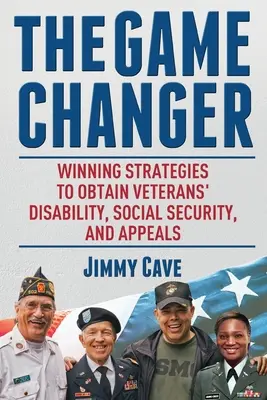 The Game Changer: Estrategias ganadoras para obtener la incapacidad de los veteranos, la Seguridad Social y las apelaciones - The Game Changer: Winning Strategies to Obtain Veterans' Disability, Social Security, and Appeals