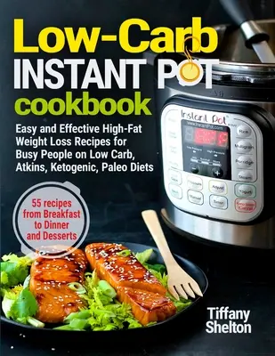 Libro de cocina instantánea baja en carbohidratos: Recetas fáciles y efectivas para perder peso con alto contenido en grasas para personas ocupadas que siguen dietas bajas en carbohidratos, Atkins, cetogénica y paleo. 55 Recetas - Low-Carb Instant Pot Cookbook: Easy and Effective High-Fat Weight Loss Recipes for Busy People on Low Carb, Atkins, Ketogenic, Paleo Diets. 55 Recipe