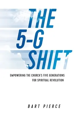 El cambio 5-G: Capacitar a las cinco generaciones de la Iglesia para la revolución espiritual - The 5-G Shift: Empowering the Church's Five Generations for Spiritual Revolution