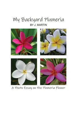 La plumeria de mi jardín: Un ensayo fotográfico sobre la flor de la plumeria - My Backyard Plumeria: A Photo Essay on the Plumeria Flower