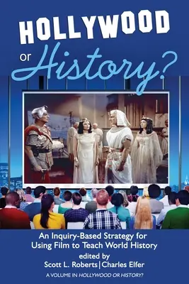 ¿Hollywood o la Historia? Una estrategia basada en la investigación para utilizar el cine en la enseñanza de la historia universal - Hollywood or History?: An Inquiry-Based Strategy for Using Film to Teach World History