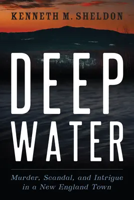 Aguas profundas: Asesinato, escándalo e intriga en un pueblo de Nueva Inglaterra - Deep Water: Murder, Scandal, and Intrigue in a New England Town