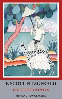 F. Scott Fitzgerald - Novelas Completas: A este lado del paraíso, Hermosos y malditos, El gran Gatsby - F. Scott Fitzgerald - Collected Novels: This Side of Paradise, The Beautiful and Damned, The Great Gatsby