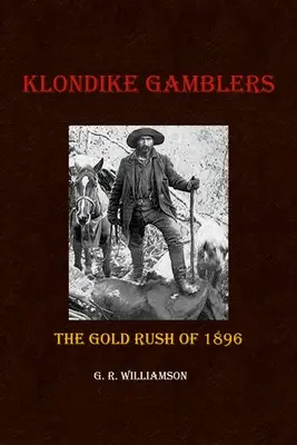 Jugadores de Klondike: La fiebre del oro de 1896 - Klondike Gamblers: The Gold Rush of 1896