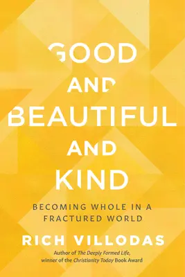 Bueno, bello y amable: Integrarse en un mundo fracturado - Good and Beautiful and Kind: Becoming Whole in a Fractured World