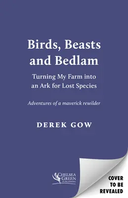 Birds, Beasts and Bedlam: Convertir mi granja en un arca de especies perdidas - Birds, Beasts and Bedlam: Turning My Farm Into an Ark for Lost Species
