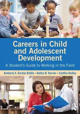 Careers in Child and Adolescent Development: Guía del estudiante para trabajar en este campo - Careers in Child and Adolescent Development: A Student's Guide to Working in the Field