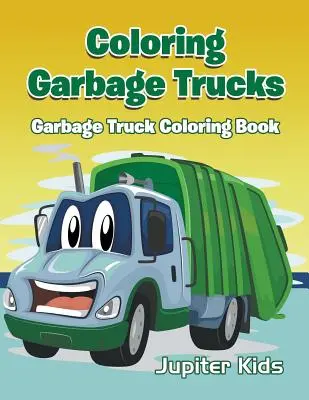 Colorear Camiones de Basura: Libro para colorear de camiones de basura - Coloring Garbage Trucks: Garbage Truck Coloring Book