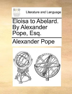 Eloísa a Abelardo. por Alexander Pope, Esq. - Eloisa to Abelard. by Alexander Pope, Esq.