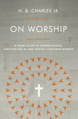 Sobre el culto: Guía breve para entender, participar y dirigir el culto corporativo - On Worship: A Short Guide to Understanding, Participating In, and Leading Corporate Worship