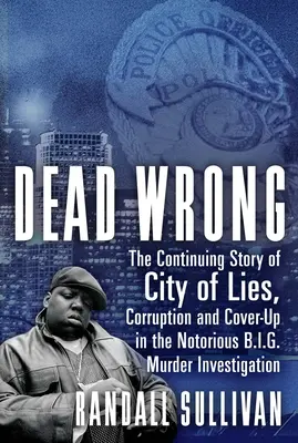 Dead Wrong: The Continuing Story of City of Lies, Corruption and Cover-Up in the Notorious Big Murder Investigation (Mentiras, corrupción y encubrimiento en la investigación del famoso Gran Asesinato) - Dead Wrong: The Continuing Story of City of Lies, Corruption and Cover-Up in the Notorious Big Murder Investigation