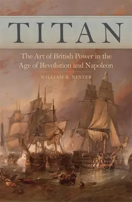 Titán: El arte del poder británico en la era de la Revolución y de Napoleón - Titan: The Art of British Power in the Age of Revolution and Napoleon