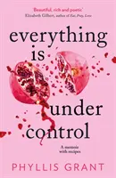 Todo está bajo control - Un libro de memorias con recetas - Everything is Under Control - A Memoir with Recipes