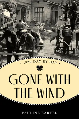 Lo que el viento se llevó: 1939 Día a día - Gone with the Wind: 1939 Day by Day