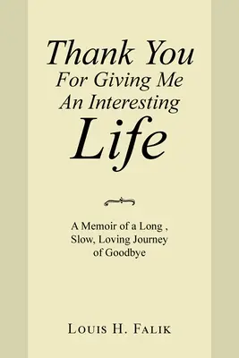Gracias por darme una vida interesante: Memorias de un largo, lento y amoroso viaje de despedida - Thank You for Giving Me an Interesting Life: A Memoir of a Long, Slow, Loving Journey of Goodbye