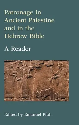 El mecenazgo en la antigua Palestina y en la Biblia hebrea: A Reader - Patronage in Ancient Palestine and in the Hebrew Bible: A Reader
