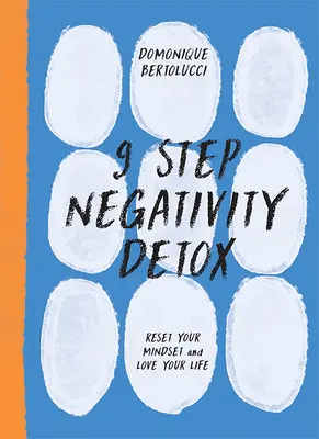 Desintoxicación de la negatividad en 9 pasos: Reajuste su mentalidad y ame su vida - 9 Step Negativity Detox: Reset Your Mindset and Love Your Life