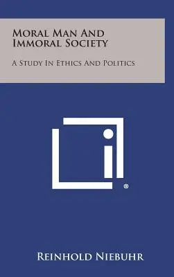 El hombre moral y la sociedad inmoral: Un estudio sobre ética y política - Moral Man and Immoral Society: A Study in Ethics and Politics