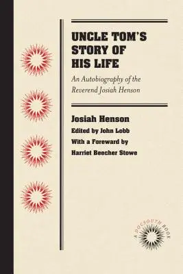 La historia de la vida del Tío Tom: Autobiografía del reverendo Josiah Henson - Uncle Tom's Story of His Life: An Autobiography of the Rev. Josiah Henson