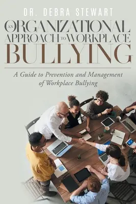 Un enfoque organizativo de la intimidación en el lugar de trabajo: Guía para la prevención y gestión del acoso laboral - An Organizational Approach to Workplace Bullying: A Guide to Prevention and Management of Workplace Bullying