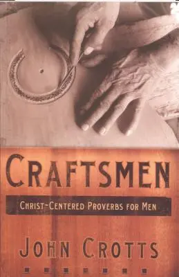 Artesanos: Proverbios para hombres centrados en Cristo - Craftsmen: Christ-Centered Proverbs for Men