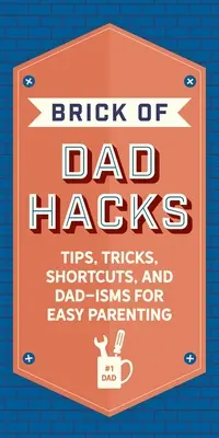 El ladrillo de papá Hacks: Consejos, trucos, atajos y frases de papá para una crianza fácil - The Brick of Dad Hacks: Tips, Tricks, Shortcuts, and Dad-Isms for Easy Parenting