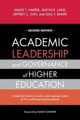 Liderazgo académico y gobernanza de la educación superior: A Guide for Trustees, Leaders, and Aspiring Leaders of Two- and Four-Year Institutions (Guía para administradores, líderes y aspirantes a líderes de instituciones de dos y cuatro años) - Academic Leadership and Governance of Higher Education: A Guide for Trustees, Leaders, and Aspiring Leaders of Two- And Four-Year Institutions