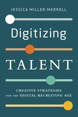 Digitalizar el talento: Estrategias creativas para la era de la contratación digital - Digitizing Talent: Creative Strategies for the Digital Recruiting Age