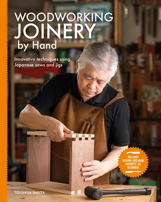 Ebanistería manual: técnicas innovadoras con sierras y plantillas japonesas - Woodworking Joinery by Hand: Innovative Techniques Using Japanese Saws and Jigs