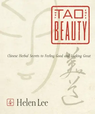 El Tao de la Belleza: Los secretos de las plantas chinas para sentirse bien y tener buen aspecto - The Tao of Beauty: Chinese Herbal Secrets to Feeling Good and Looking Great