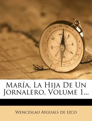 Mara, La Hija De Un Jornalero, Volumen 1... - Mara, La Hija De Un Jornalero, Volume 1...