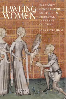 Mujeres halconeras: Cetrería, género y control en la cultura literaria medieval - Hawking Women: Falconry, Gender, and Control in Medieval Literary Culture
