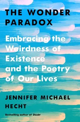 La paradoja de las maravillas: abrazar la rareza de la existencia y la poesía de nuestras vidas - The Wonder Paradox: Embracing the Weirdness of Existence and the Poetry of Our Lives