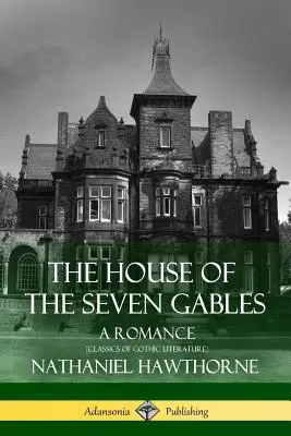 La casa de los siete tejados: Un romance (Clásicos de la literatura gótica) - The House of the Seven Gables: A Romance (Classics of Gothic Literature)