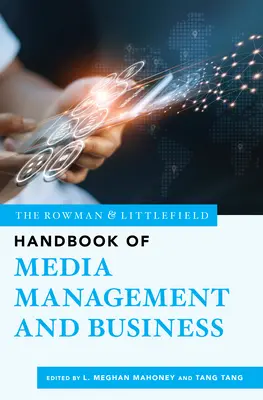 The Rowman & Littlefield Handbook of Media Management and Business (El manual Rowman & Littlefield de gestión de medios y negocios) - The Rowman & Littlefield Handbook of Media Management and Business