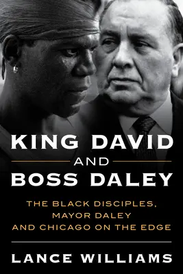 El rey David y el jefe Daley: los discípulos negros, el alcalde Daley y Chicago al límite - King David and Boss Daley: The Black Disciples, Mayor Daley, and Chicago on the Edge