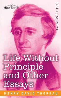 La vida sin principios y otros ensayos - Life Without Principle and Other Essays