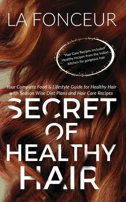 El Secreto de un Cabello Sano: Su Guía Completa de Alimentación y Estilo de Vida para un Cabello Sano - Secret of Healthy Hair: Your Complete Food & Lifestyle Guide for Healthy Hair