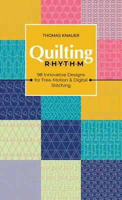 Ritmo de acolchado: 98 diseños innovadores para costura digital y a mano alzada - Quilting Rhythm: 98 Innovative Designs for Free-Motion & Digital Stitching